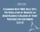 Examining New FINRA Rule 3241: The Regulation of Brokers as Beneficiaries & Holders of Trust Positions for Customers